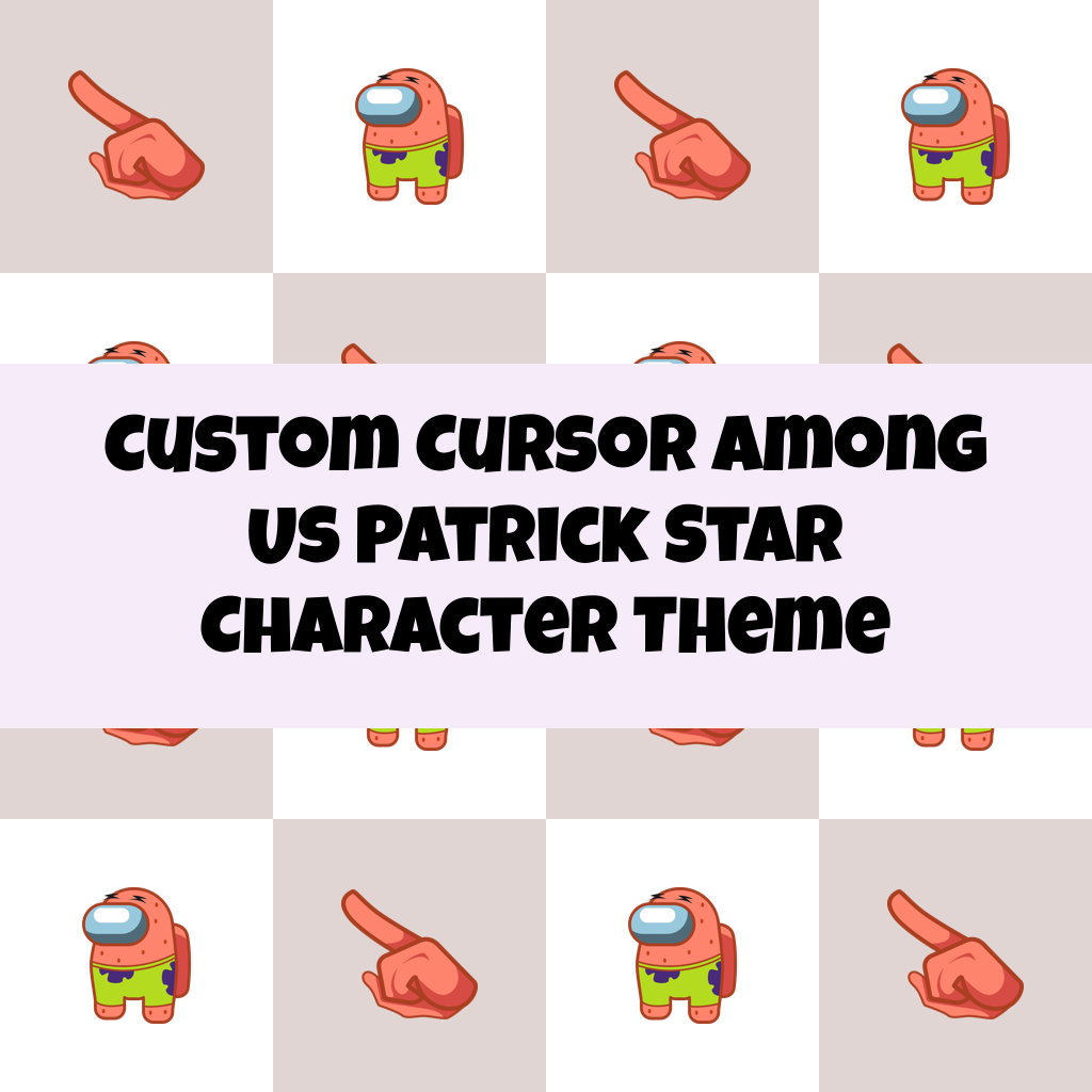 Custom Cursor Among Us Patrick Star Character Theme